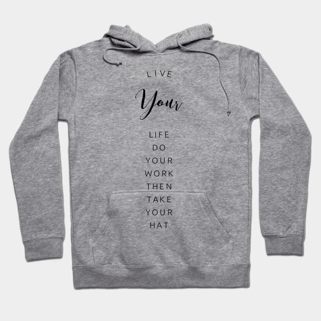 live your life do your work then take your hat Hoodie by GMAT